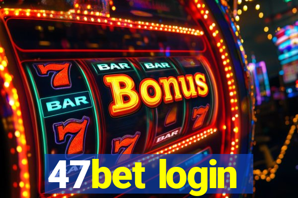 47bet login